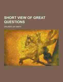 Short View of Great Questions by Orlando Jay Smith