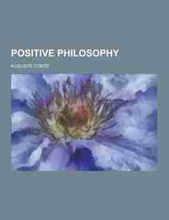 Positive Philosophy by Auguste Comte