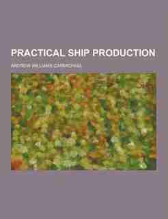 Practical Ship Production by Andrew Williams Carmichael