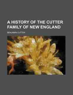 A History of the Cutter Family of New England by Benjamin Cutter
