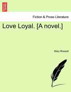 Love Loyal. [a Novel. by Mary Rowsell