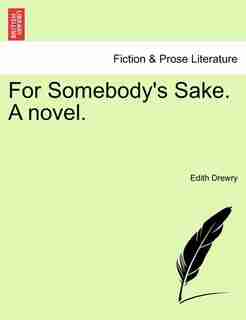 For Somebody's Sake. A Novel. by Edith Drewry