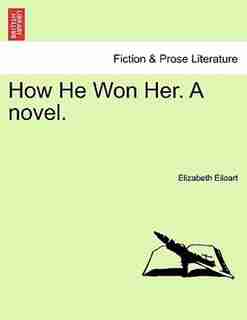 How He Won Her. A Novel. by Elizabeth Eiloart