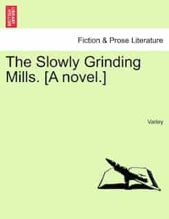 The Slowly Grinding Mills. [a Novel. by VARLEY