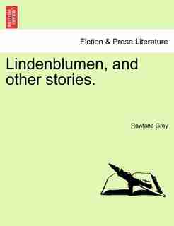 Lindenblumen, And Other Stories. by Rowland Grey