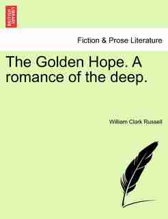 The Golden Hope. A Romance Of The Deep. by William Clark Russell