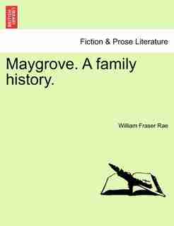 Maygrove. A Family History. by William Fraser Rae