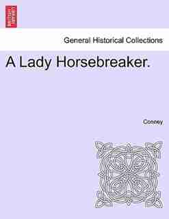 A Lady Horsebreaker. Vol. I. by Conney