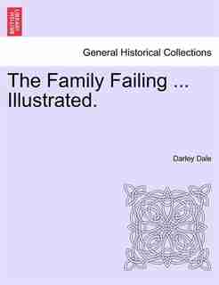 The Family Failing Illustrated. by Darley Dale