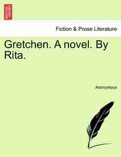 Gretchen. A Novel. By Rita. by Anonymous