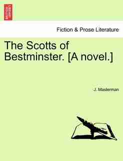 The Scotts Of Bestminster. [a Novel. by J. Masterman