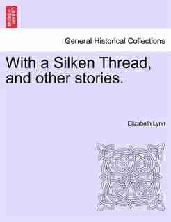 With a Silken Thread, and other stories. Vol. III by Elizabeth Lynn