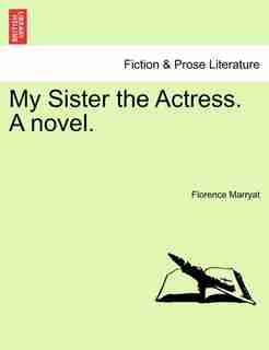 My Sister The Actress. A Novel. by Florence Marryat