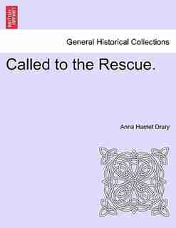 Called To The Rescue. by Anna Harriet Drury