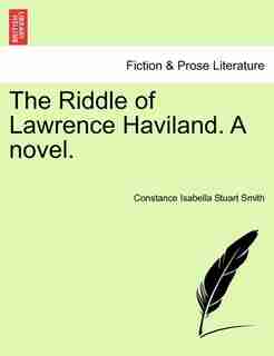 The Riddle Of Lawrence Haviland. A Novel. by Constance Isabella Stuart Smith
