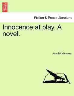 Innocence At Play. A Novel. by Jean Middlemass