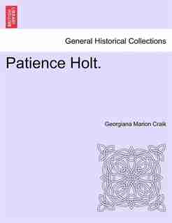 Patience Holt. Vol. I. by Georgiana Marion Craik