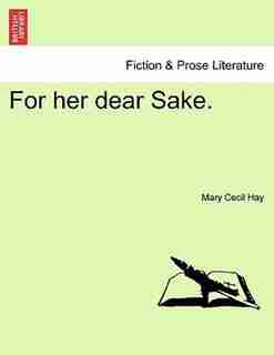 For Her Dear Sake. by Mary Cecil Hay