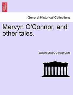 Mervyn O'connor, And Other Tales. by William Ulick O'connor Cuffe