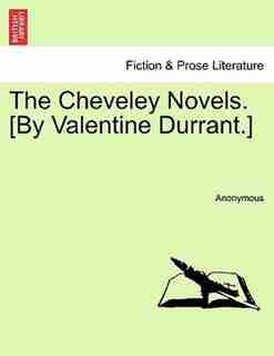 The Cheveley Novels. [by Valentine Durrant. by Anonymous