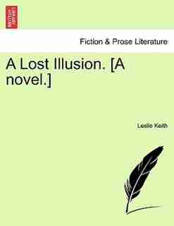 A Lost Illusion. [a Novel. by Leslie Keith