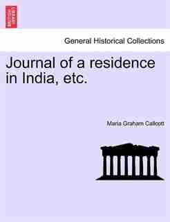 Journal Of A Residence In India, Etc. by Maria Graham Callcott