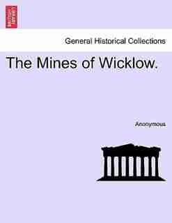 The Mines Of Wicklow. by Anonymous