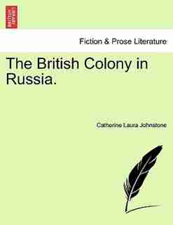 The British Colony in Russia. by Catherine Laura Johnstone