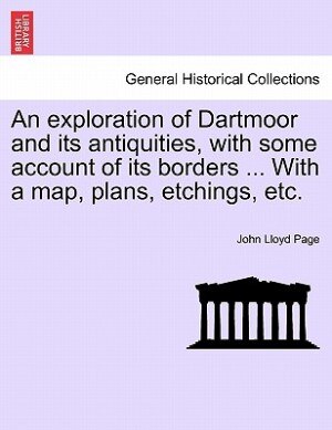 An Exploration Of Dartmoor And Its Antiquities With Some Account Of Its Borders, Paperback | Indigo Chapters