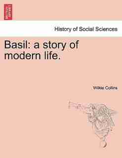 Basil: A Story Of Modern Life. by Wilkie Collins