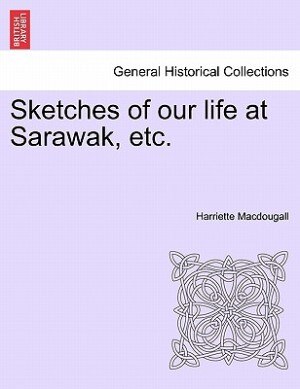 Sketches Of Our Life At Sarawak Etc by Harriette Macdougall Paperback | Indigo Chapters