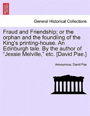 Fraud And Friendship; Or The Orphan And The Foundling Of The King's Printing-house, Paperback | Indigo Chapters