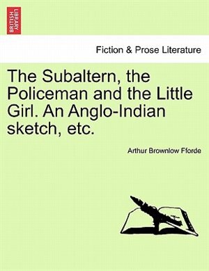 The Subaltern The Policeman And The Little Girl. An Anglo-indian Sketch Etc by Arthur Brownlow Fforde Paperback | Indigo Chapters