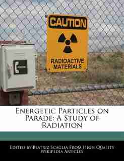 Energetic Particles On Parade: A Study Of Radiation by Beatriz Scaglia