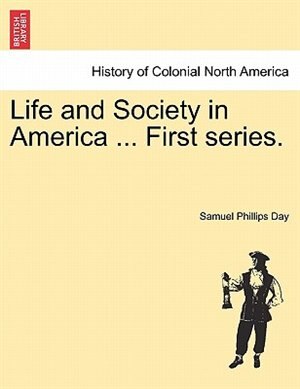 Life And Society In America by Samuel Phillips Day Paperback | Indigo Chapters