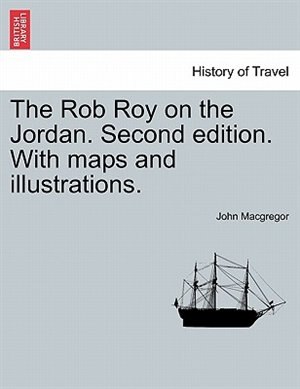 The Rob Roy On The Jordan. Second Edition. With Maps And Illustrations by John MacGregor Paperback | Indigo Chapters
