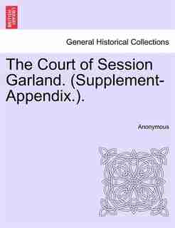 The Court Of Session Garland. (supplement-appendix.). by Anonymous