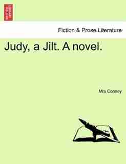 Judy, A Jilt. A Novel. by Mrs Conney