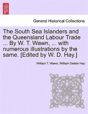 The South Sea Islanders And The Queensland Labour Trade by William T. Wawn Paperback | Indigo Chapters