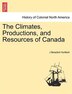 The Climates Productions And Resources Of Canada by J Beaufort Hurlbert Paperback | Indigo Chapters