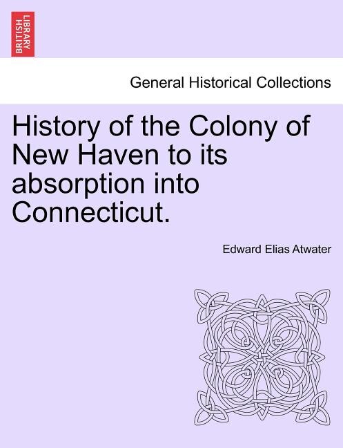 History Of The Colony Of New Haven To Its Absorption Into Connecticut by Edward Elias Atwater Paperback | Indigo Chapters