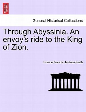 Through Abyssinia. An Envoy's Ride To The King Of Zion by Horace Francis Harrison Smith Paperback | Indigo Chapters