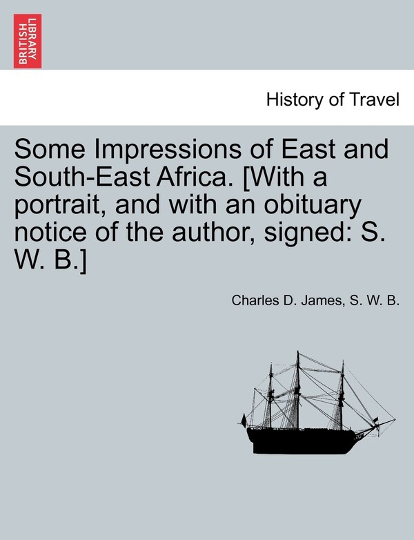 Some Impressions Of East And South-east Africa. [with A Portrait And With An Obituary Notice Of The Author Signed Paperback | Indigo Chapters