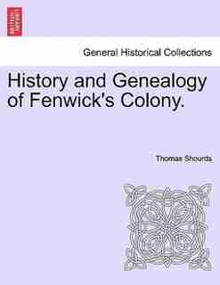 History And Genealogy Of Fenwick's Colony. by Thomas Shourds