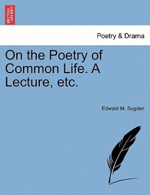 On The Poetry Of Common Life. A Lecture Etc. by Edward M. Sugden Paperback | Indigo Chapters