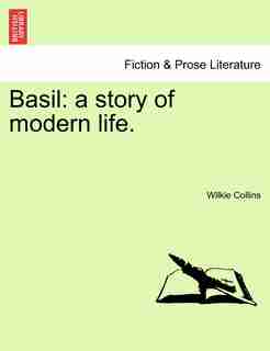 Basil: A Story Of Modern Life. by Wilkie Collins