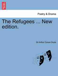 The Refugees ... New Edition. by Sir Arthur Conan Doyle
