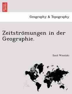 Zeitstro?mungen In Der Geographie. by Emil Wisotzki