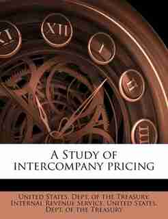 A Study Of Intercompany Pricing by United States. Dept. Of The Treasury. In