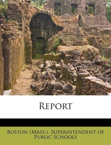 Report de Boston (mass.). Superintendent Of Public